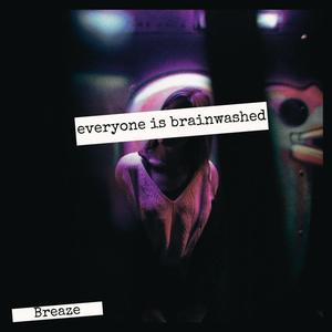 everyone is brainwashed (Explicit)