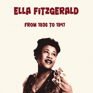 Ella Fitzgerald from 1936 to 1947