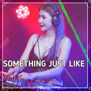 DJ SOMETHING JUST LIKE X MELODI ULAR SLOW (Inst)