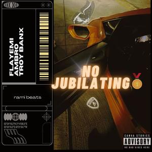 No Jubilating (feat. Ambro & Troy Banxz)