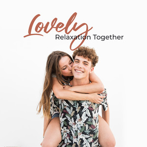 Lovely Relaxation Together: 2019 Soft Ambient Relaxation Music for Couples