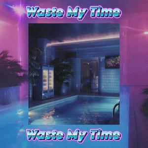 Waste My Time