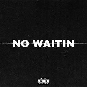 NO WAITIN (Explicit)