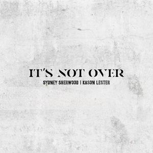 It's Not Over (feat. Kason Lester)