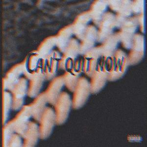 Cant Quit Now (Explicit)