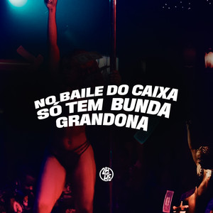 No Baile do Caixa Só Tem Bunda Grandona (Explicit)