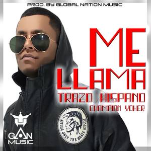 Me Llama - Trazo Hispano (Champion Yoker) Prod. By. Global Nation Music