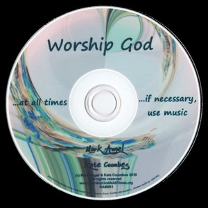 Worship God at all times (If necessary, use music)