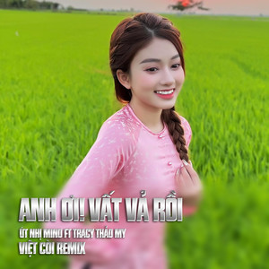 Anh Ơi! Vất Vả Rồi (Việt Còi Remix)