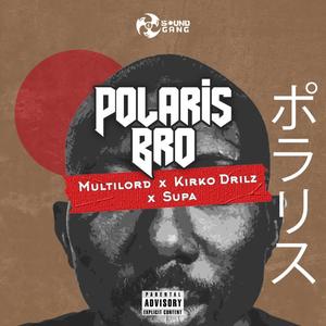 POLARIS BRO (feat. Multilord, Kirko Drilz & Supabrainbeatz) [Explicit]