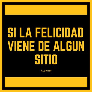 Si La Felicidad Viene De algún Sitio