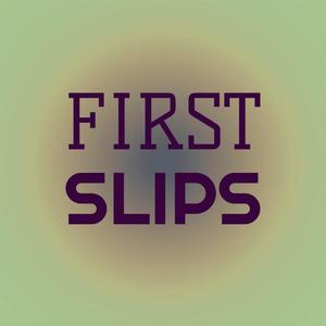 First Slips