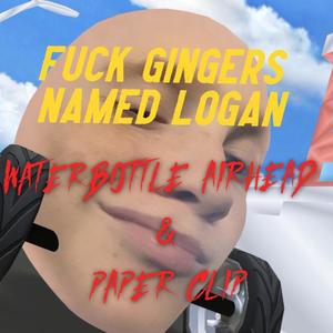 **** Gingers Named Logan (feat. paper clip) [Explicit]