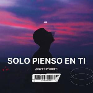 Solo Pienso En Ti (feat. Byshotti) (Explicit)
