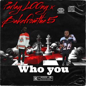 Who You (feat. Bakefromthe5) [Explicit]