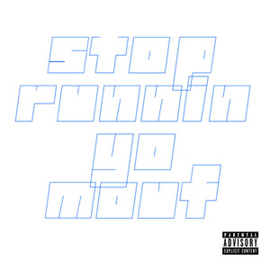 STOP RUNNIN YO MOUF (Explicit)