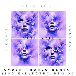 I Don't Need You Someday (Ayden Thurso Remix : Indie-Electro Remix)