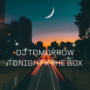 DJ TOMOROW TONIGHIT THE BOX