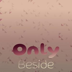 Only Beside