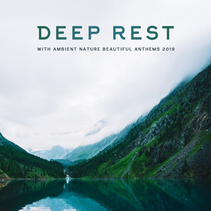 Deep Rest with Ambient Nature Beautiful Anthems 2019