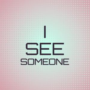 I See Someone