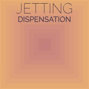 Jetting Dispensation