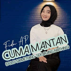 Cuma Mantan (Dulu Something Sekarang Nothing)