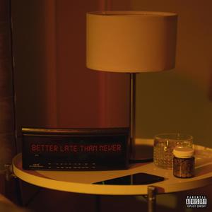 Better Late Than Never (Explicit)