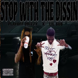 Stop with the dissin (feat. Lil bub) (Explicit)