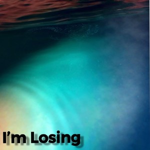 I’m Losing (Explicit)