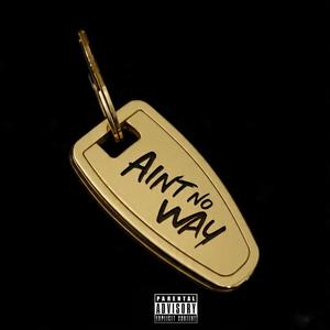 Aint No Way (Explicit)