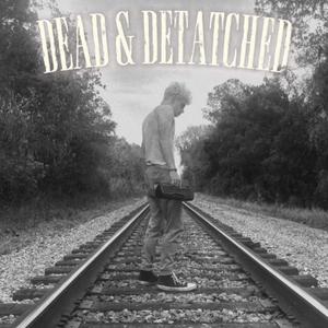 Dead & Detatched (Explicit)