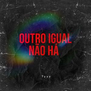Outro igual não há