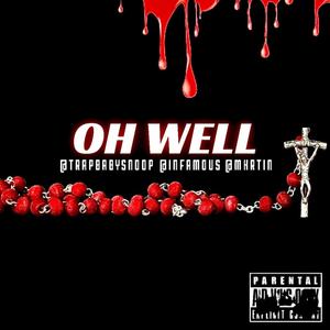 Oh Well (feat. Infamou$ & TrapBabySnoop) (Explicit)