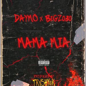 Mama Mia (feat. Bigz030 & Daymo) [Explicit]