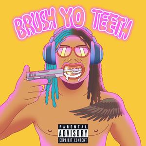 Brush Yo Teeth (feat. HotBoyTeck, Comrade Villain & Bigg Roah) [Explicit]