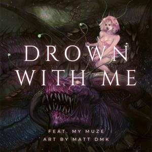 Drown With Me (feat. My Muze)