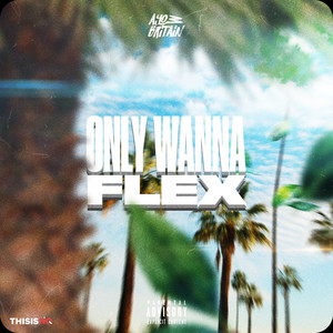 Only Wanna Flex (Explicit)