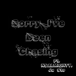 Sorry I've Been Chasing (Explicit)