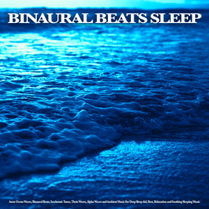 Binaural Beats Sleep: Asmr Ocean Waves, Binaural Beats, Isochronic Tones, Theta Waves, Alpha Waves and Ambient Music For Deep Sleep Aid, Rest, Relaxation and Soothing Sleeping Music