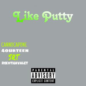 Like Putty (feat. 4ourteen, SRT & RikoThaValet) (Explicit)