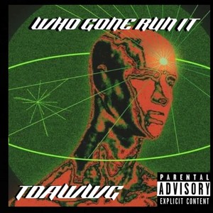 WHO GONE RUN IT ! (Explicit)