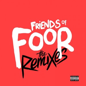 Friends of FooR (The Remixes) [Explicit]