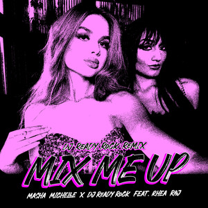 Mix Me Up (Remix) [feat. Rhea Raj]