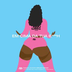 Em Cima da Tua *****(feat. Lil Mxnster & Yamero) (Explicit)