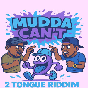 Mudda Can't (2 Tongue Riddim)