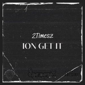 Ion Get It (Explicit)