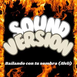 Bailando con tu Sombra (Alelí) Versión Sound (feat. K`Balleros & La Leyenda Tropikal)