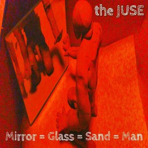 Mirror = Glass = Sand = Man (A Collection of Solo, Self-Produced Songs from 2000 - 2015) [Man] [Explicit]