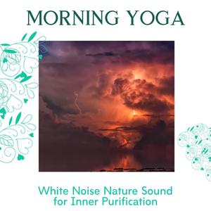 Morning Yoga - White Noise Nature Sound for Inner Purification